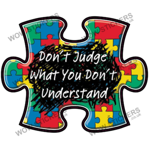 Autism - Don't Judge What You Don't Understand Puzzle Piece